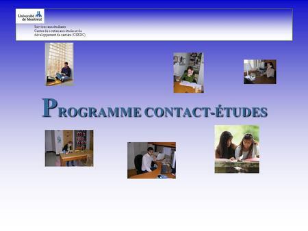 Services aux étudiants Centre de soutien aux études et de développement de carrière (CSEDC) P ROGRAMME CONTACT-ÉTUDES.