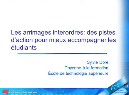 Mise à jour le 28 avril 2003 1 Les arrimages interordres: des pistes daction pour mieux accompagner les étudiants Sylvie Doré Doyenne à la formation École.