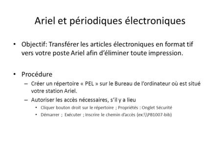 Ariel et périodiques électroniques Objectif: Transférer les articles électroniques en format tif vers votre poste Ariel afin déliminer toute impression.