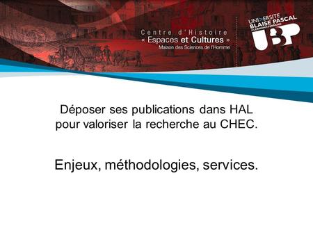 Déposer ses publications dans HAL pour valoriser la recherche au CHEC. Enjeux, méthodologies, services.