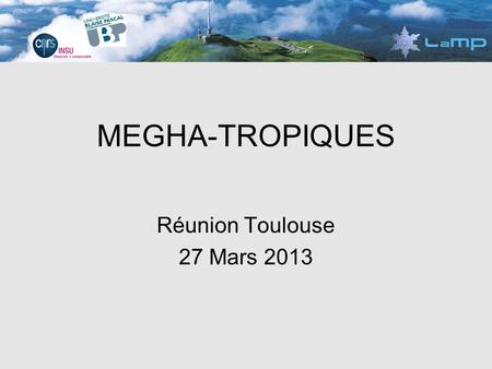 MEGHA-TROPIQUES Réunion Toulouse 27 Mars 2013. 3 vols étudiés en particulier –Vol 18 : 13/08/2010 après-midi –Vol 20 : 17/08/2010 nuit –Vol 23 : 26/08/2010.