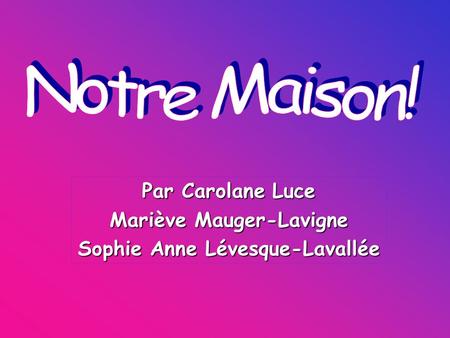 Par Carolane Luce Mariève Mauger-Lavigne Sophie Anne Lévesque-Lavallée