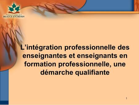 L’intégration professionnelle des enseignantes et enseignants en formation professionnelle, une démarche qualifiante.