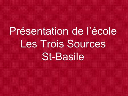 Présentation de lécole Les Trois Sources St-Basile.