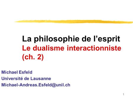 La philosophie de l’esprit Le dualisme interactionniste (ch. 2)