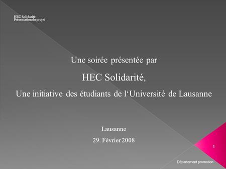 Une soirée présentée par HEC Solidarité, Une initiative des étudiants de lUniversité de Lausanne Lausanne 29. Février 2008 HEC Solidarité Présentation.