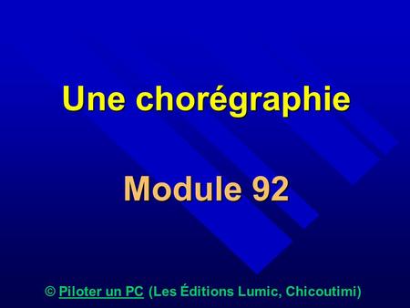 Une chorégraphie Module 92 © Piloter un PC (Les Éditions Lumic, Chicoutimi)