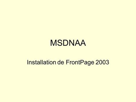 MSDNAA Installation de FrontPage 2003. Sinscrire au programme MSDNAA Utiliser ladresse: