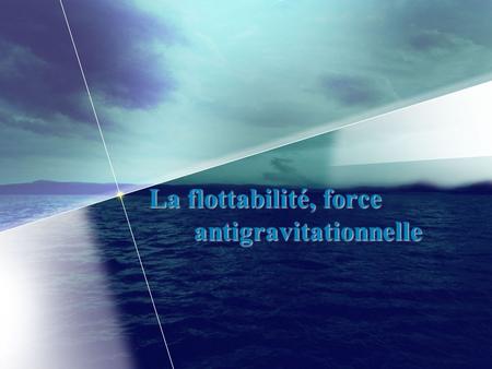 La flottabilité, force antigravitationnelle