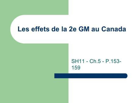 Les effets de la 2e GM au Canada SH11 - Ch.5 - P.153- 159.