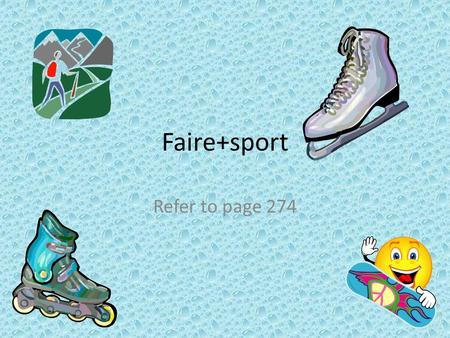 Faire+sport Refer to page 274. In English, when we are talking about doing a sport we say: I jog I hike I horseback ride Etc… In French, when we are talking.