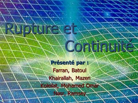 Rupture et Continuité Présenté par : Farran, Batoul Khairallah, Mazen