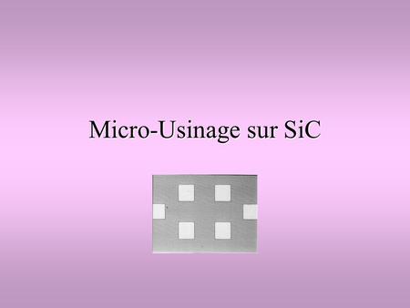 Micro-Usinage sur SiC.