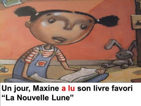 Un jour, Maxine a lu son livre favori La Nouvelle Lune.