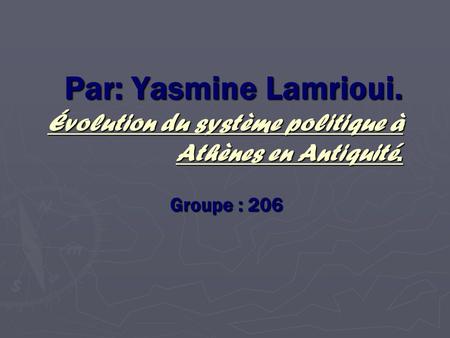 Par: Yasmine Lamrioui. Évolution du système politique à Athènes en Antiquité. Groupe : 206.