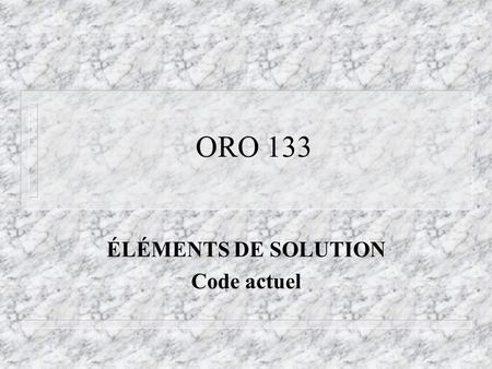 ORO 133 ÉLÉMENTS DE SOLUTION Code actuel. Services offerts et structure juridique n Une ou deux entités – Une entité pour lexpertise comptable (SENC)