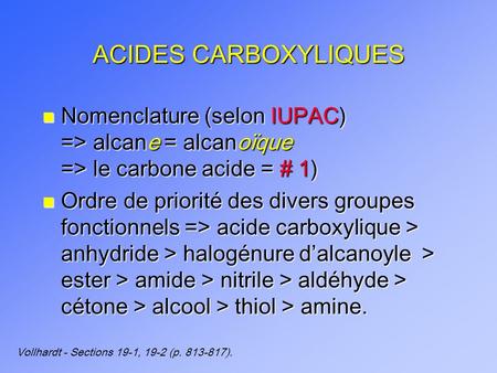 ACIDES CARBOXYLIQUES Nomenclature (selon IUPAC) => alcane = alcanoïque => le carbone acide = # 1) Ordre.