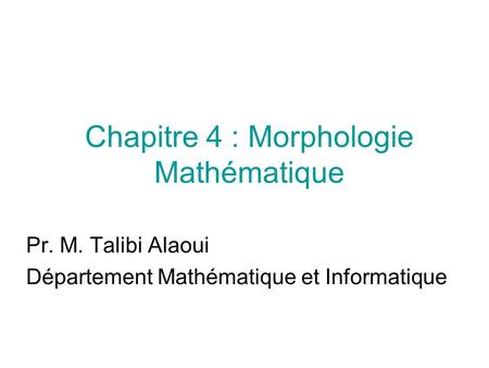 Chapitre 4 : Morphologie Mathématique