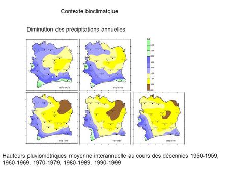 Contexte bioclimatqiue Diminution des précipitations annuelles Hauteurs pluviométriques moyenne interannuelle au cours des décennies 1950-1959, 1960-1969,