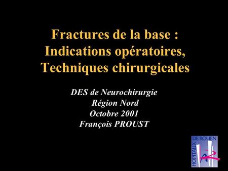 DES de Neurochirurgie Région Nord Octobre 2001 François PROUST