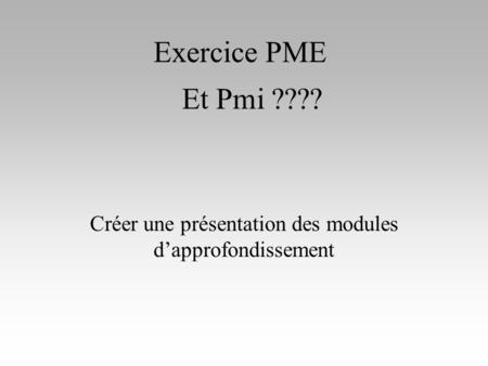 Exercice PME Créer une présentation des modules dapprofondissement Et Pmi ????