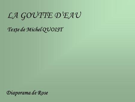 LA GOUTTE D’EAU Texte de Michel QUOIST Diaporama de Rose.