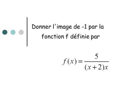 Donner l'image de -1 par la fonction f définie par