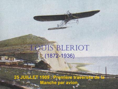 25 JUILLET 1909 : Première traversée de la Manche par avion.