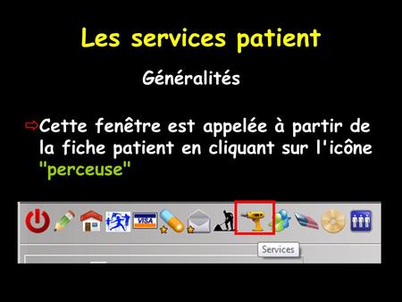 Les services patient Cette fenêtre est appelée à partir de la fiche patient en cliquant sur l'icône perceuse Généralités.