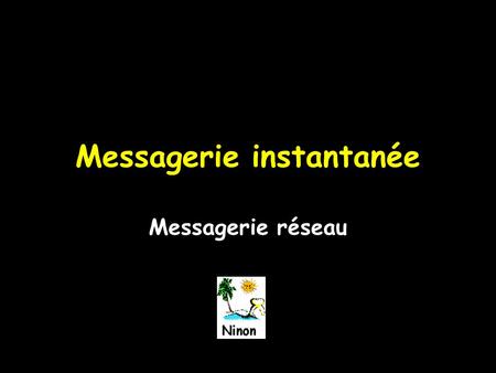Messagerie instantanée Messagerie réseau. Outil permettant déchanger des messages entre deux postes dun réseau Messagerie instantanée Messagerie réseau.
