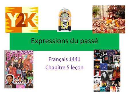 Expressions du passé Français 1441 Chapître 5 leçon.