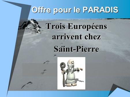 Offre pour le PARADIS Trois Européens arrivent chez Saint-Pierre.