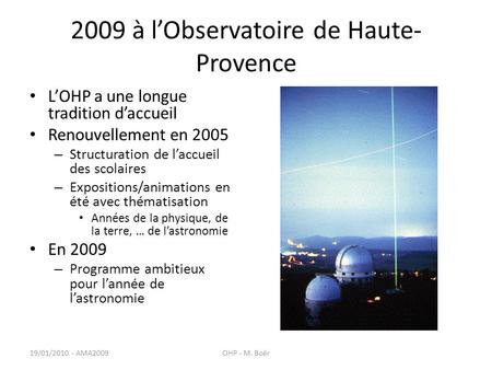 2009 à lObservatoire de Haute- Provence LOHP a une longue tradition daccueil Renouvellement en 2005 – Structuration de laccueil des scolaires – Expositions/animations.
