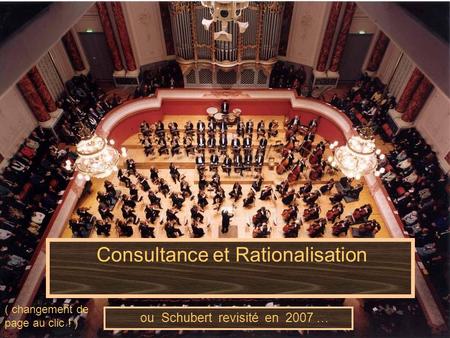Consultance et Rationalisation ou Schubert revisité en 2007 … ( changement de page au clic ! )