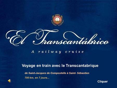 de Saint-Jacques de Compostelle à Saint- Sébastien 700 km, en 7 jours... Cliquer Voyage en train avec le Transcantabrique.