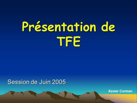 Présentation de TFE Session de Juin 2005 Xavier Corman