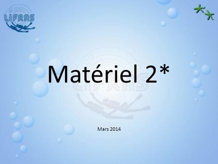 Matériel 2* Mars 2014.