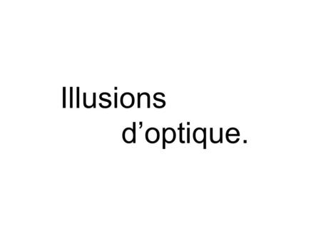 Illusions d’optique..