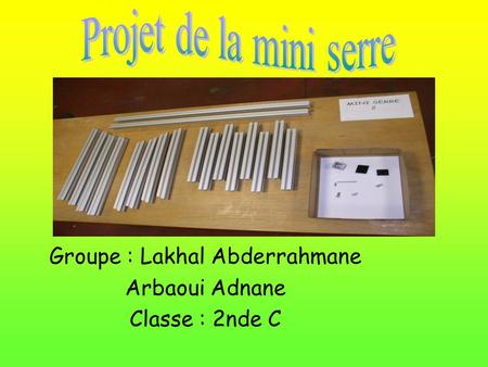 Groupe : Lakhal Abderrahmane Arbaoui Adnane Classe : 2nde C