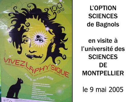 LOPTION SCIENCES de Bagnols en visite à luniversité des SCIENCES DE MONTPELLIER le 9 mai 2005.