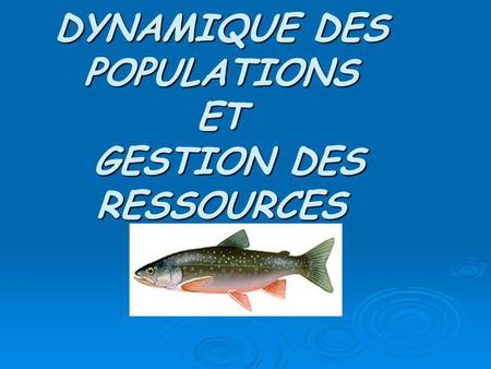DYNAMIQUE DES POPULATIONS ET GESTION DES RESSOURCES