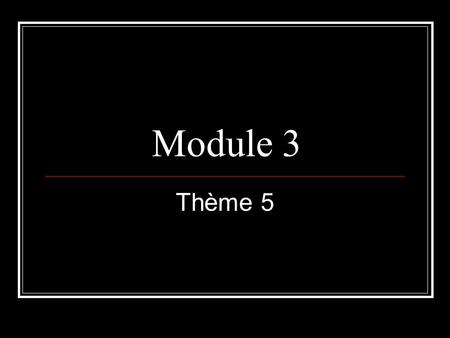 Module 3 Thème 5.
