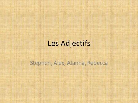 Les Adjectifs Stephen, Alex, Alanna, Rebecca. Actif (ak-tif) Il est vraiment actif.