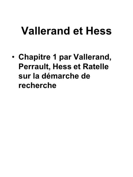Vallerand et Hess Chapitre 1 par Vallerand, Perrault, Hess et Ratelle sur la démarche de recherche.