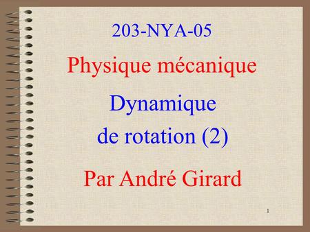 Physique mécanique Dynamique de rotation (2) Par André Girard