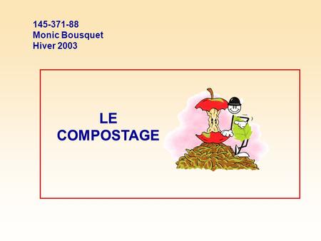 145-371-88 Monic Bousquet Hiver 2003 LE COMPOSTAGE.