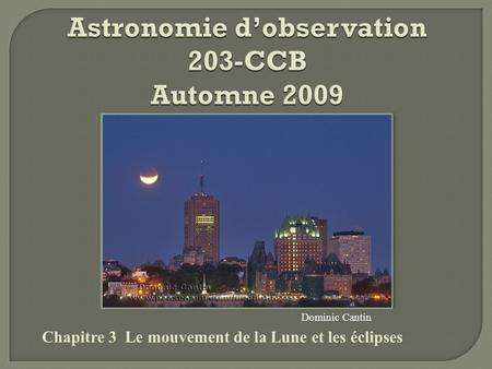 Astronomie d’observation 203-CCB Automne 2009