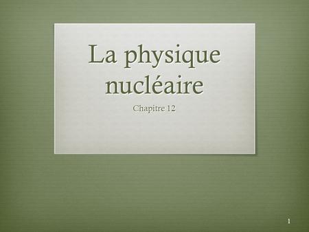 La physique nucléaire Chapitre 12.