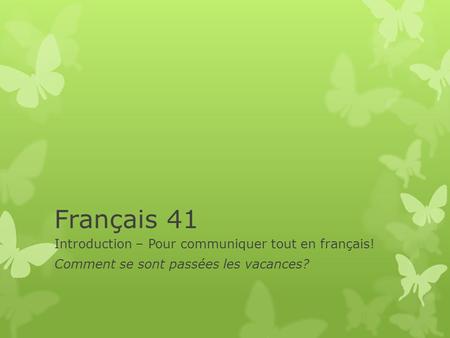 Français 41 Introduction – Pour communiquer tout en français! Comment se sont passées les vacances?