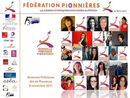 La création dentreprises innovantes au féminin le 08/11/2011 Sciences Politiques Aix en Provence 8 novembre 2011.